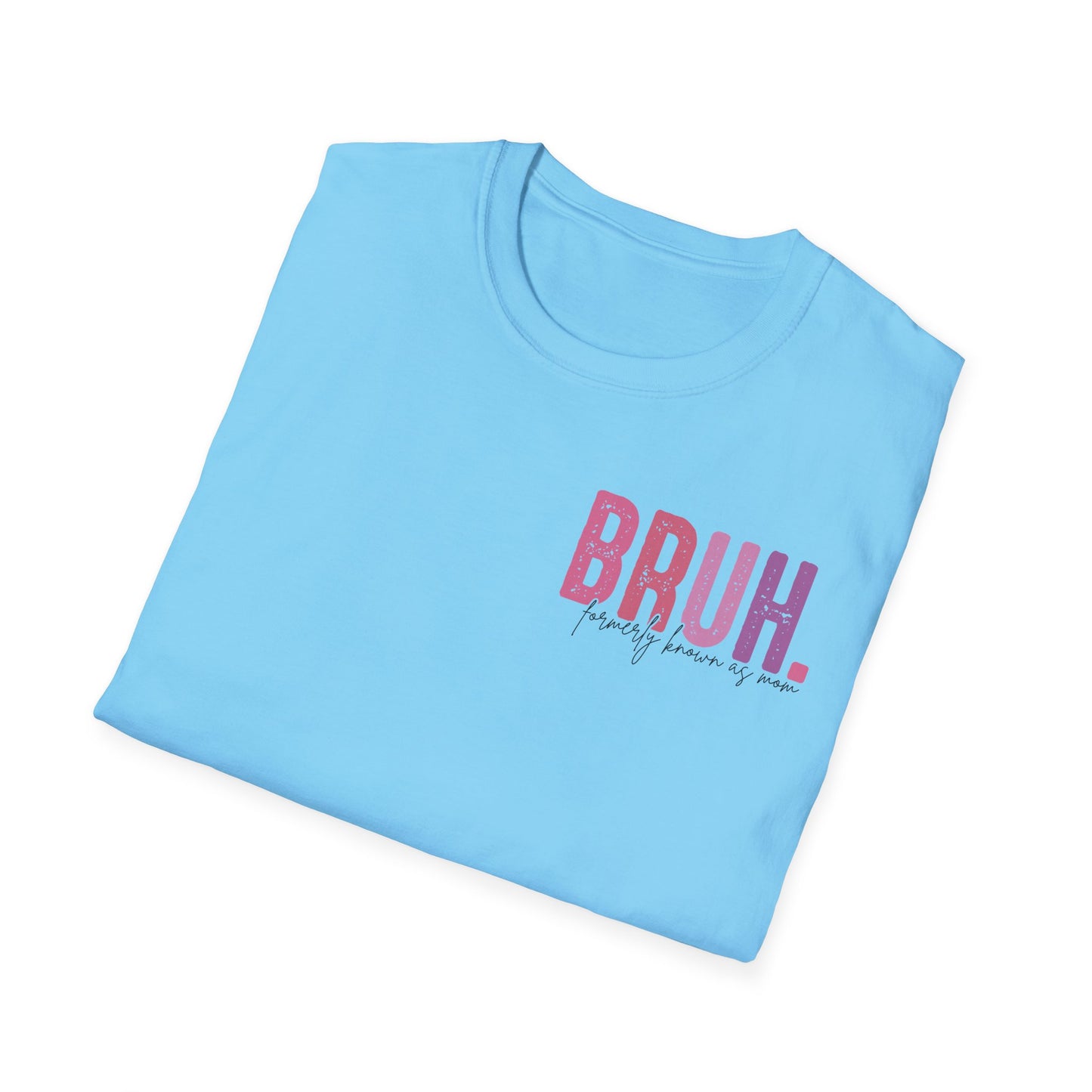 Mom Life Bruh Unisex Softstyle T-Shirt - Perfect Gift for Mothers