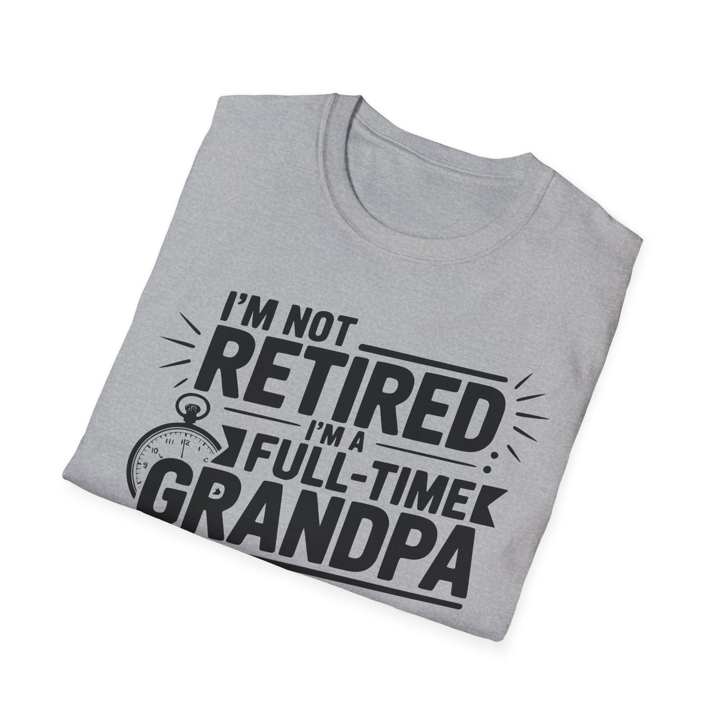 Funny Grandpa T-Shirt - I'm Not Retired, Full-Time Grandpa Gift, Unisex Tee for Family Occasions, Perfect for Father's Day