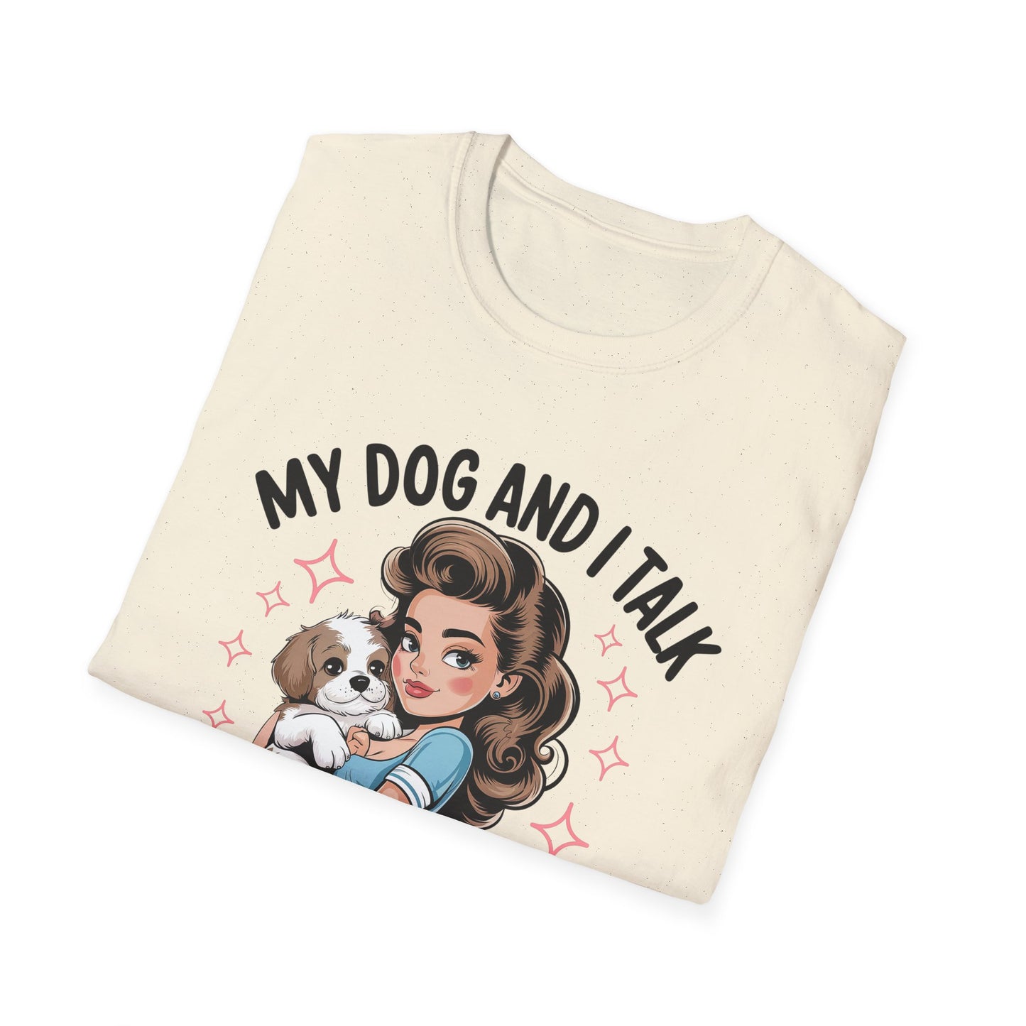 My Dog and I Talk T-Shirt, Cute Dog Lover Tee, Gift for Dog Moms, Pet Owner Apparel, Fun Everyday T-Shirt, Animal Lover Top