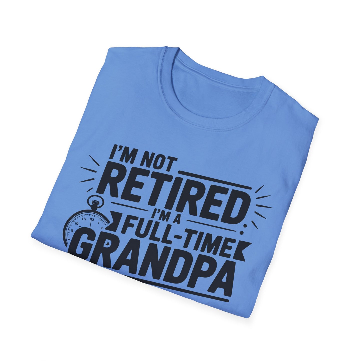 Funny Grandpa T-Shirt - I'm Not Retired, Full-Time Grandpa Gift, Unisex Tee for Family Occasions, Perfect for Father's Day