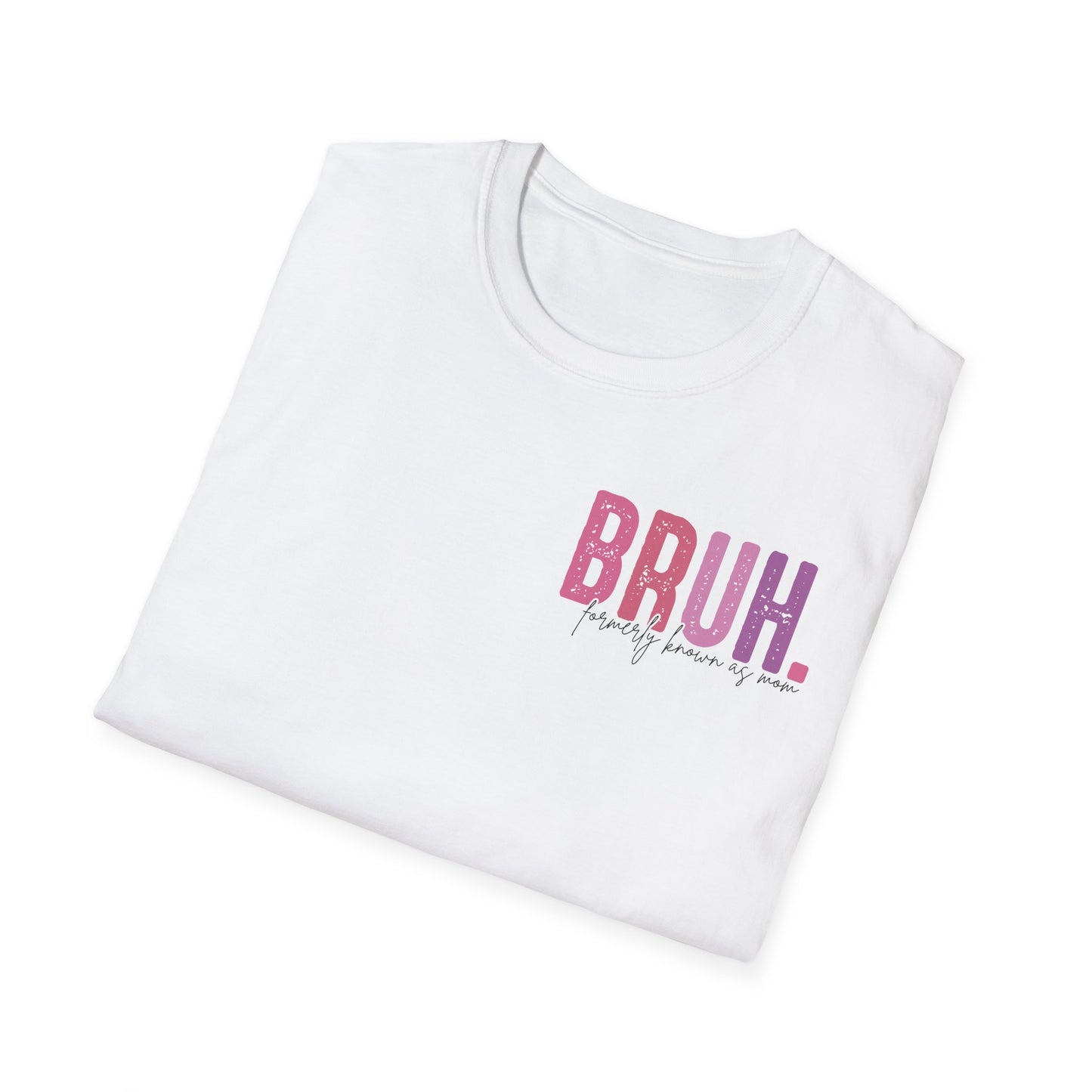 Mom Life Bruh Unisex Softstyle T-Shirt - Perfect Gift for Mothers