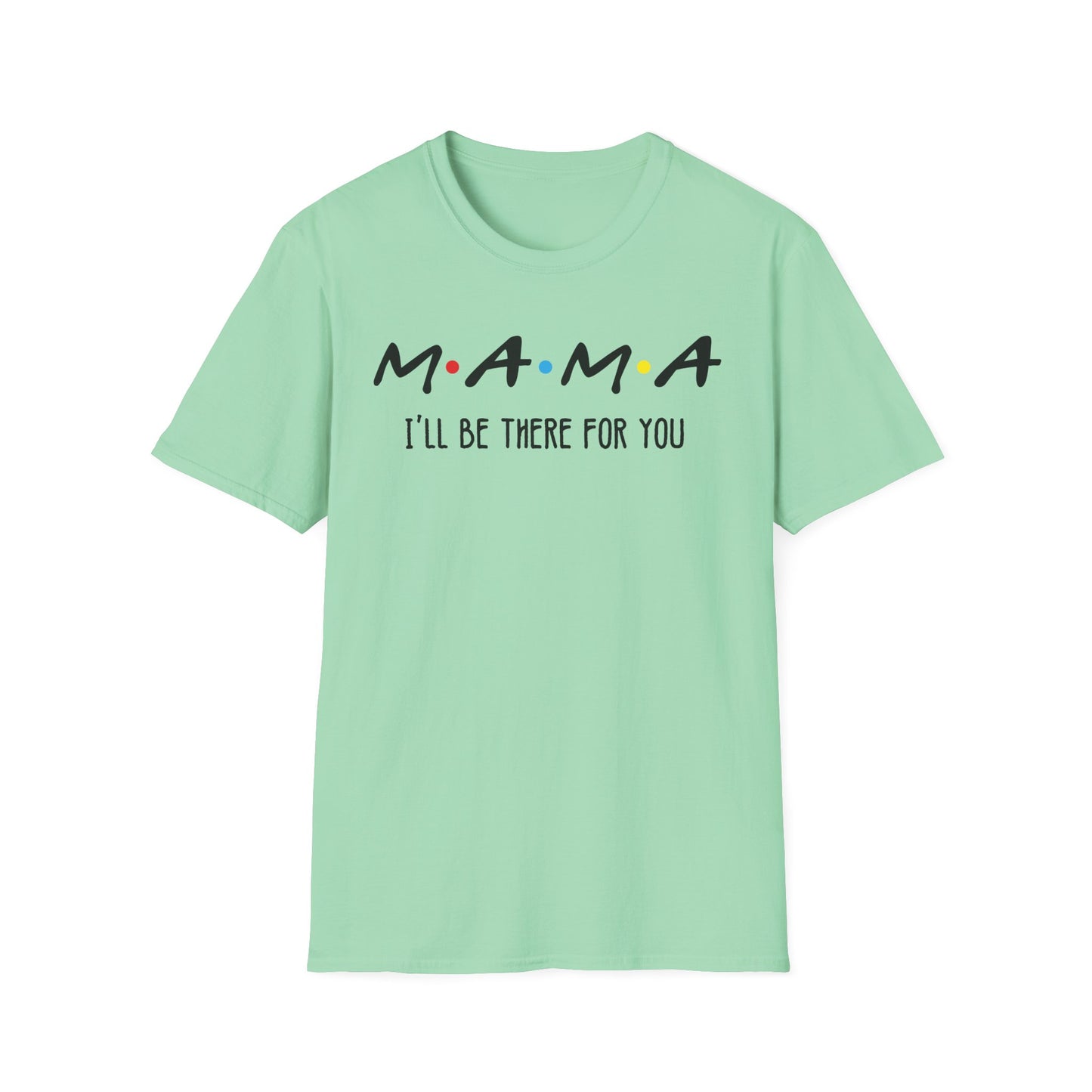 Mama I'll Be There for You - Perfect Gift for Moms
