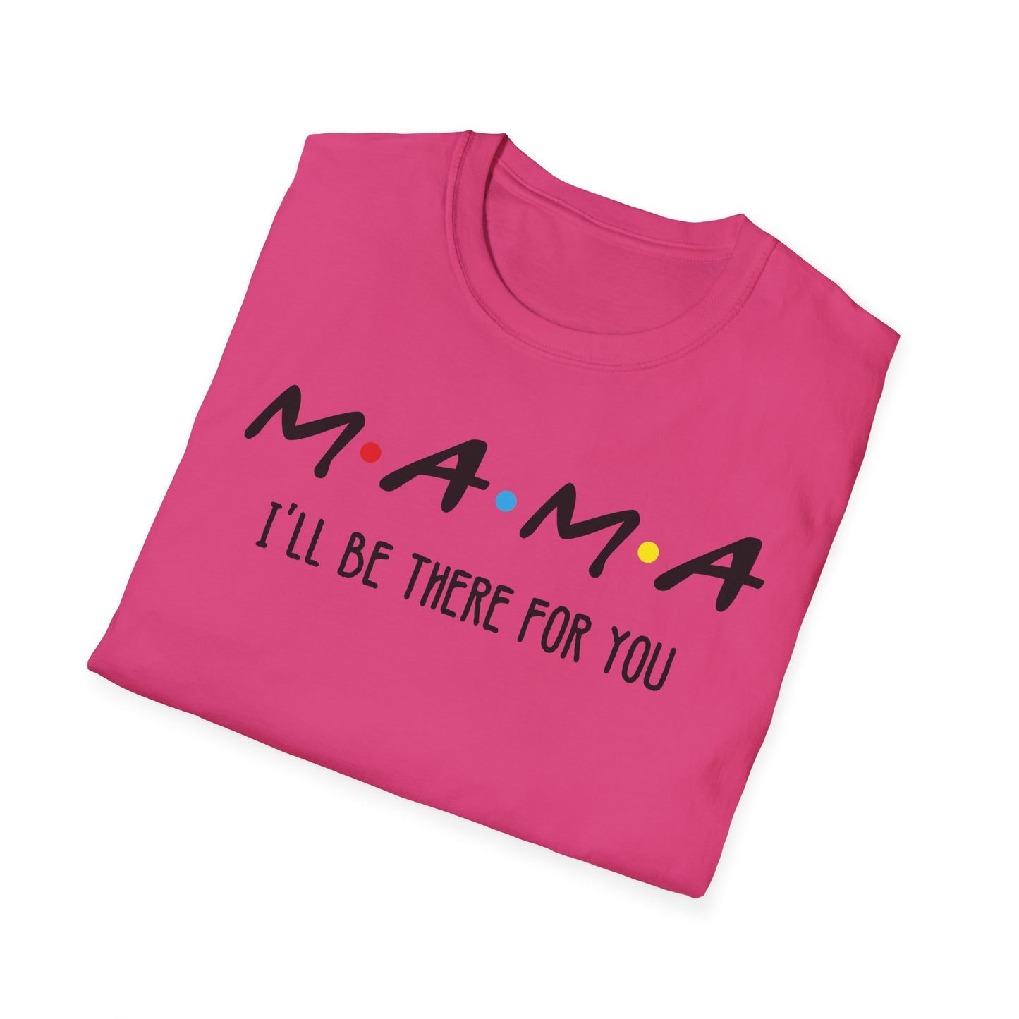 Mama I'll Be There for You - Perfect Gift for Moms