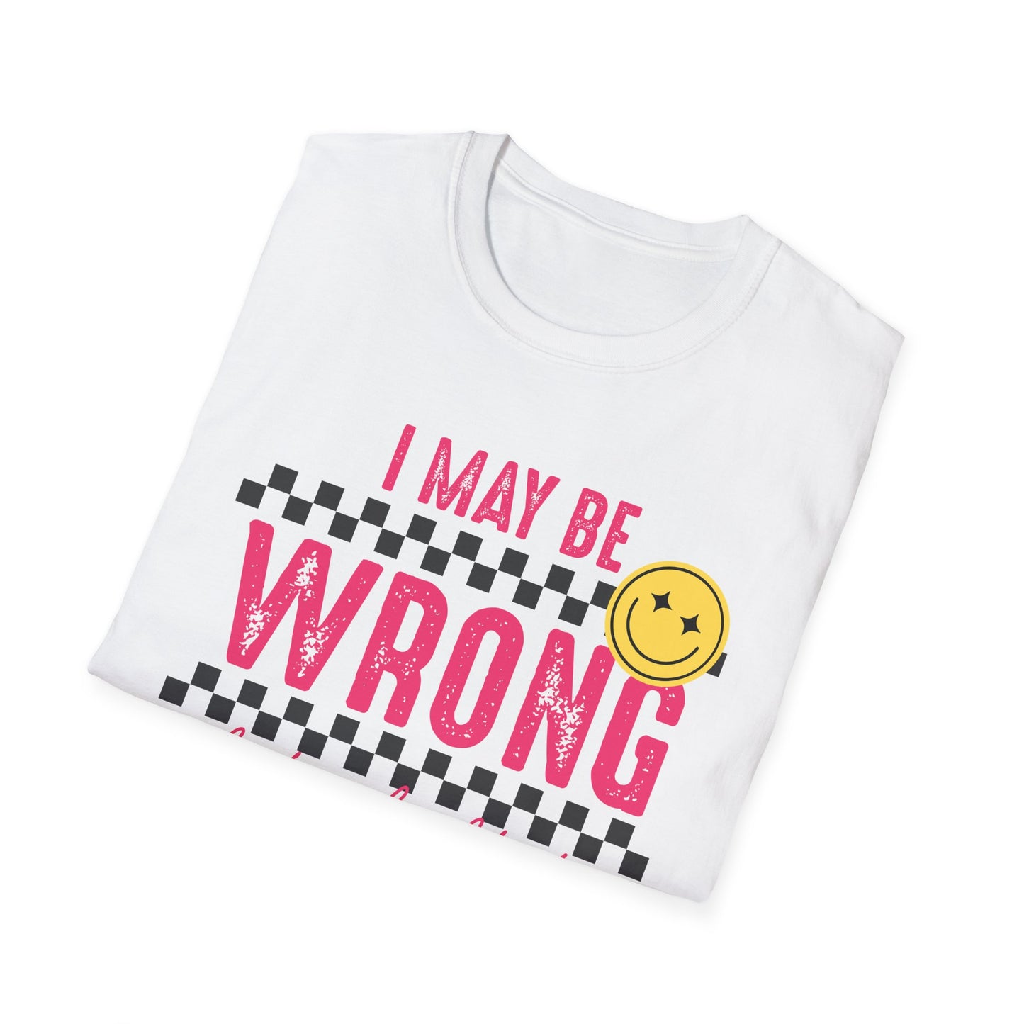 I may be wrong, but probably not - Funny graphic tee