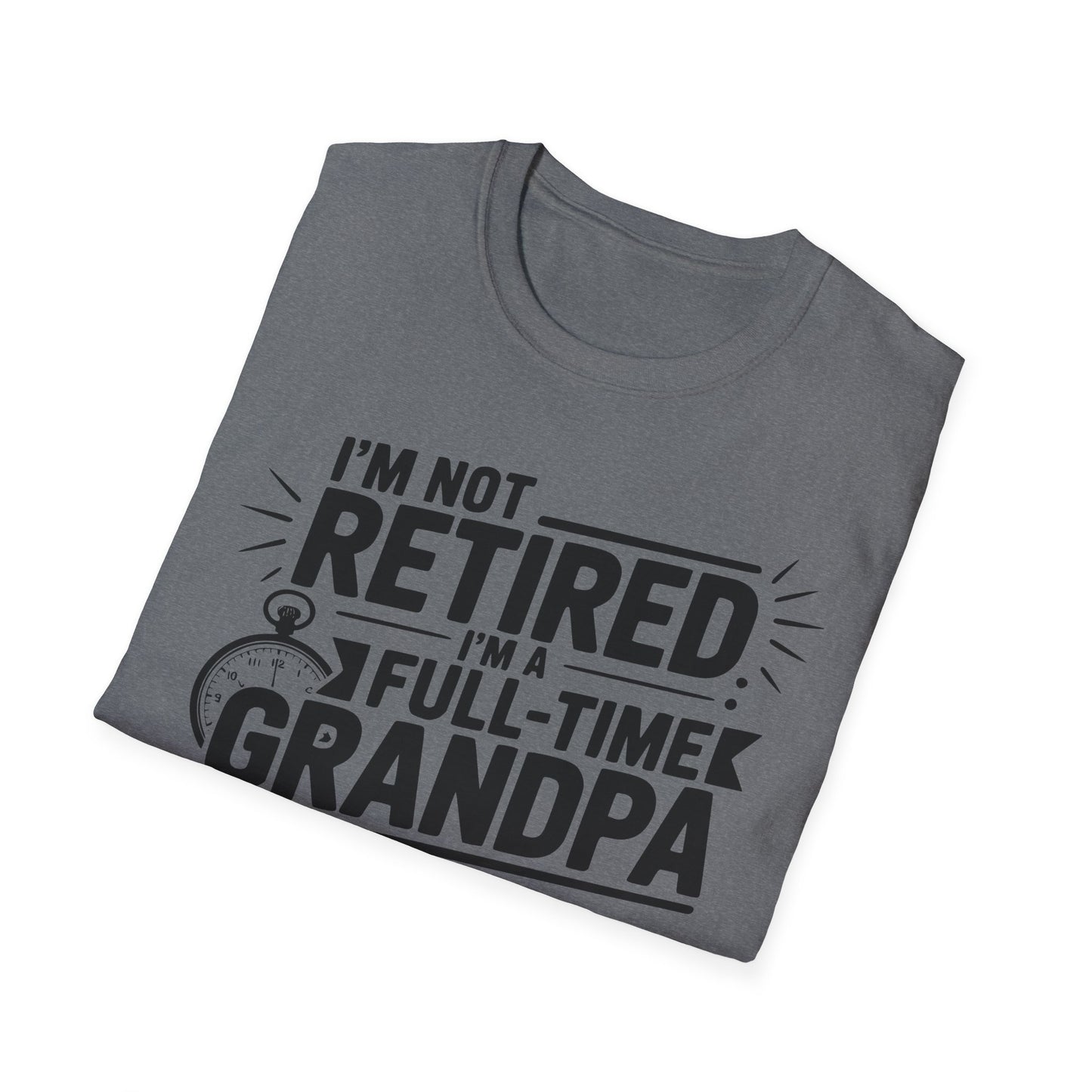 Funny Grandpa T-Shirt - I'm Not Retired, Full-Time Grandpa Gift, Unisex Tee for Family Occasions, Perfect for Father's Day