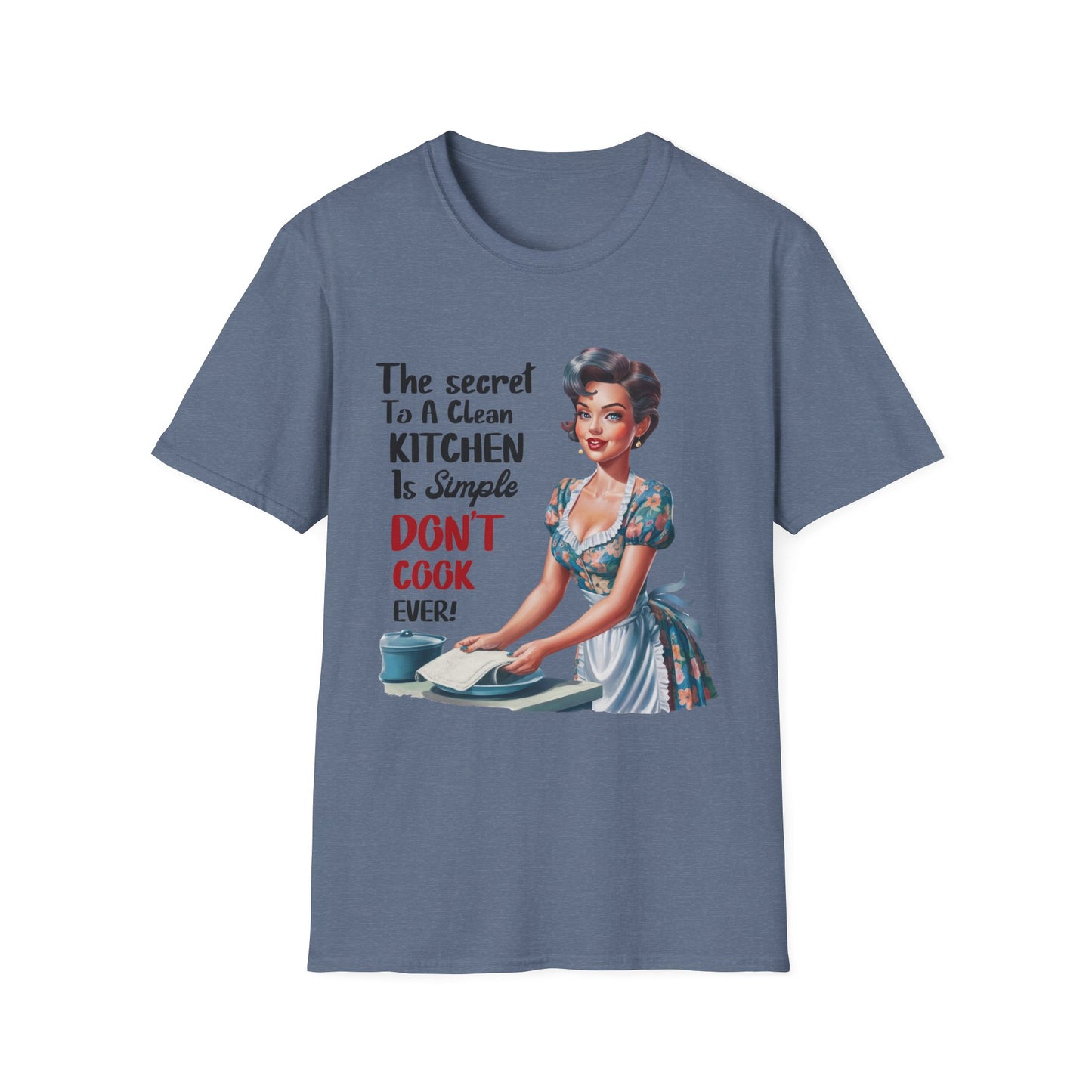 "The Secret To A Clean Kitchen Is Simple, Don’t Cook Ever!" -Funny Kitchen Quote Unisex T-Shirt -