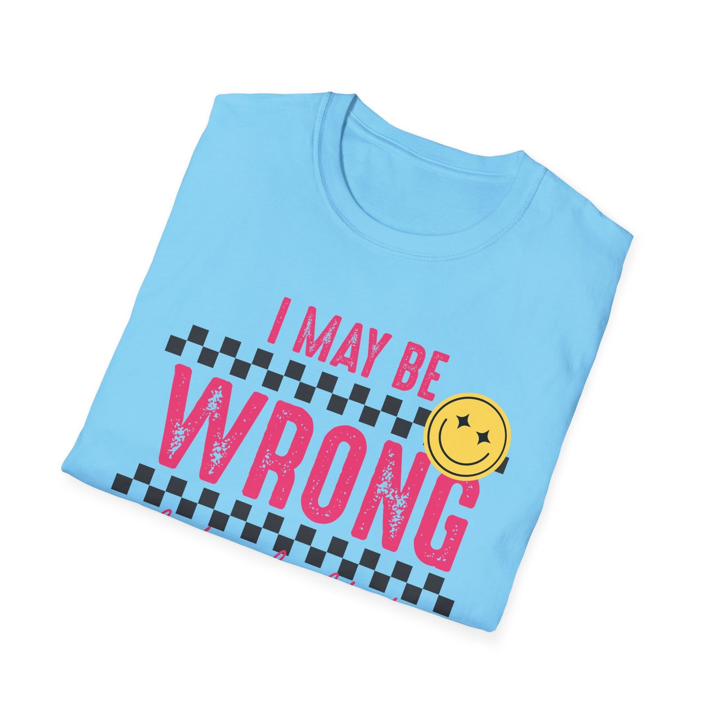 I may be wrong, but probably not - Funny graphic tee