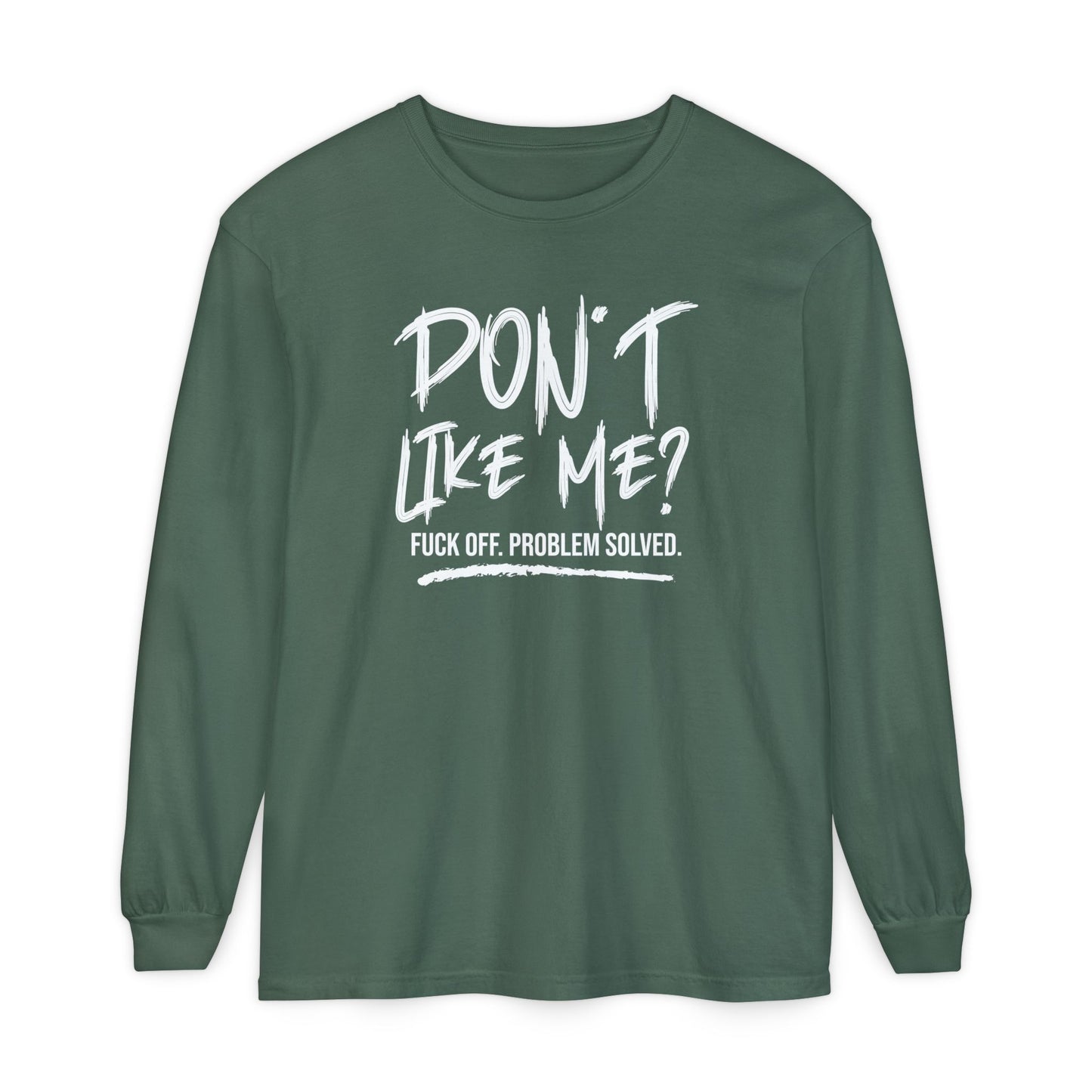 Don't Like Me? - Witty Long Sleeve Tee for the Bold, Graphic T-Shirt, Funny Gift, Casual Wear, Unisex Apparel, Statement Shirt