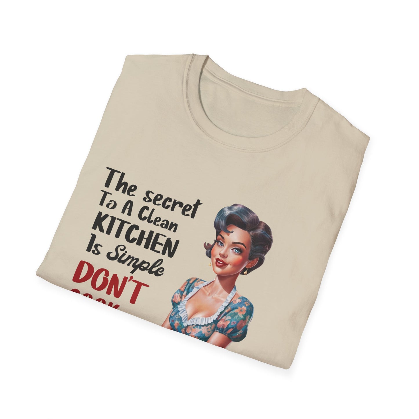 "The Secret To A Clean Kitchen Is Simple, Don’t Cook Ever!" -Funny Kitchen Quote Unisex T-Shirt -