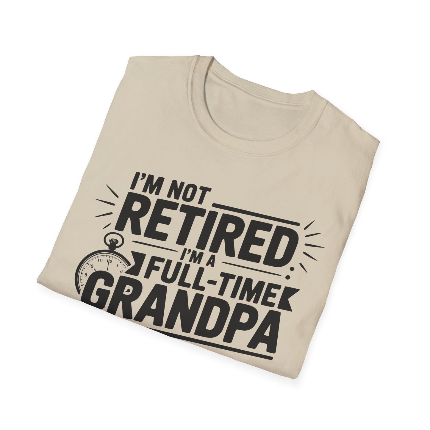Funny Grandpa T-Shirt - I'm Not Retired, Full-Time Grandpa Gift, Unisex Tee for Family Occasions, Perfect for Father's Day