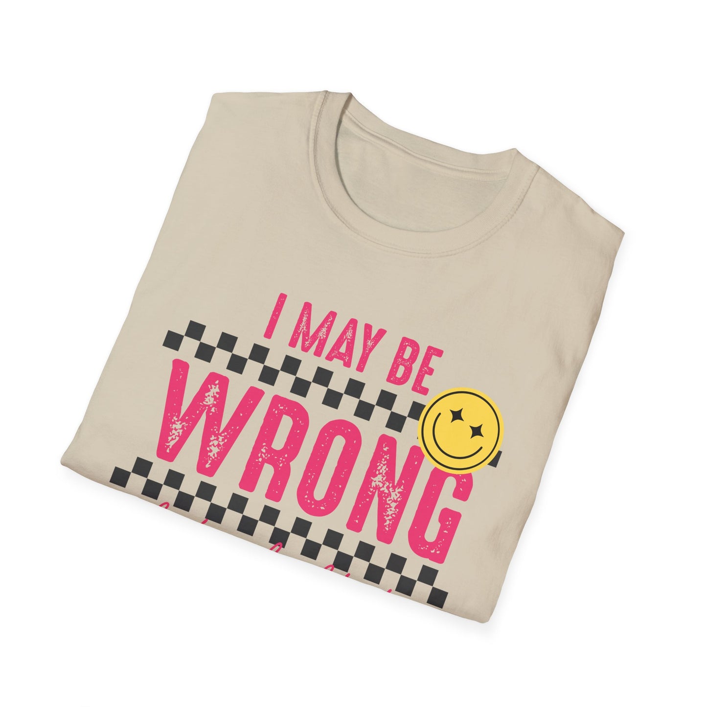 I may be wrong, but probably not - Funny graphic tee