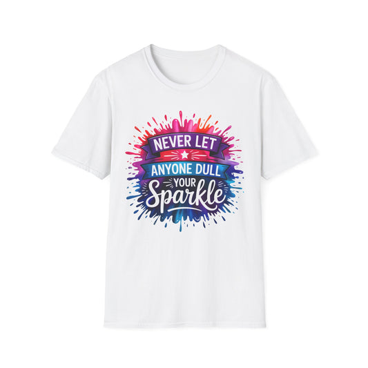 Never Let Anyone Dull Your Sparkle T-Shirt | Inspirational Quote Tee, Gift for Friends, Self-Love, Uplifting Apparel, Motivational Fashion