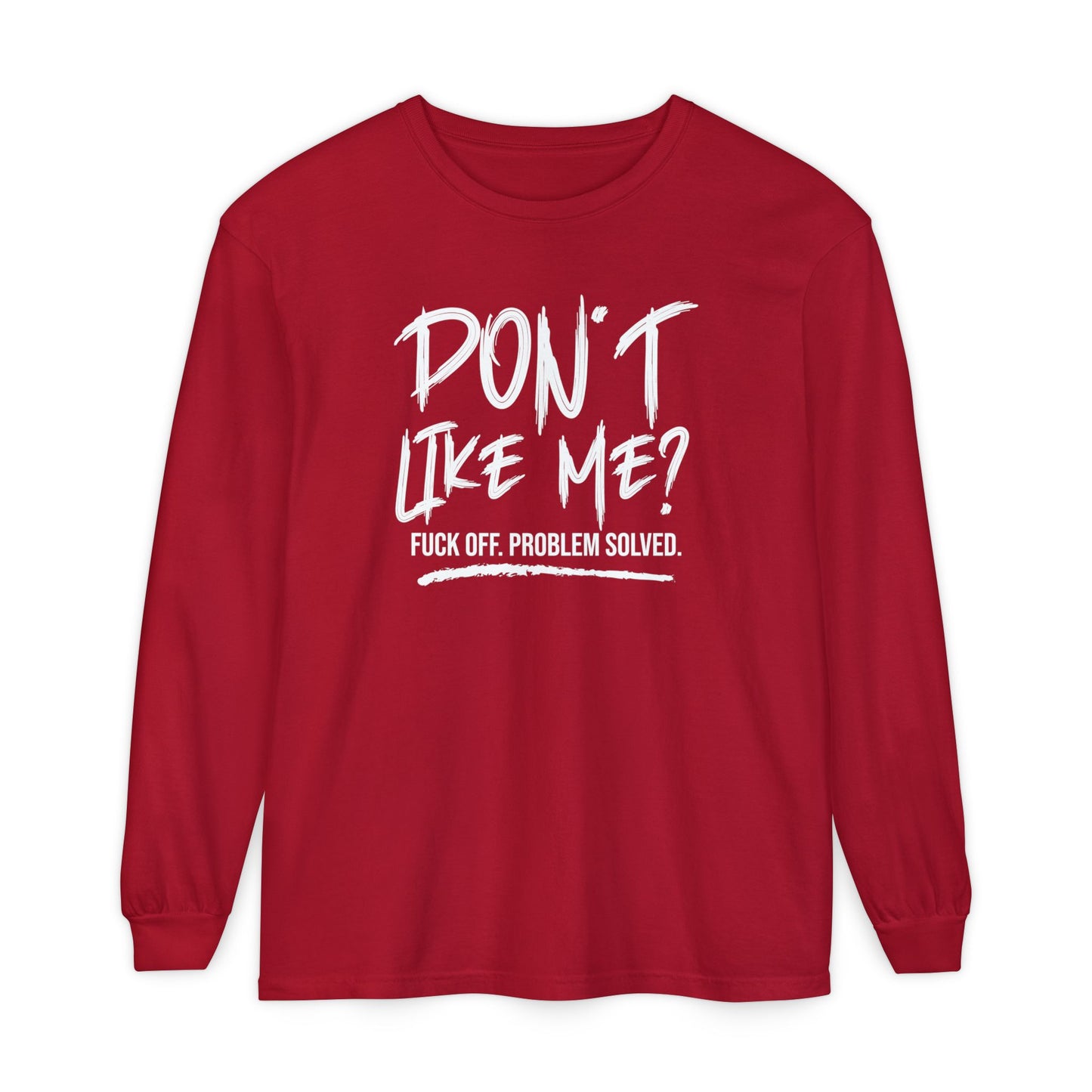 Don't Like Me? - Witty Long Sleeve Tee for the Bold, Graphic T-Shirt, Funny Gift, Casual Wear, Unisex Apparel, Statement Shirt