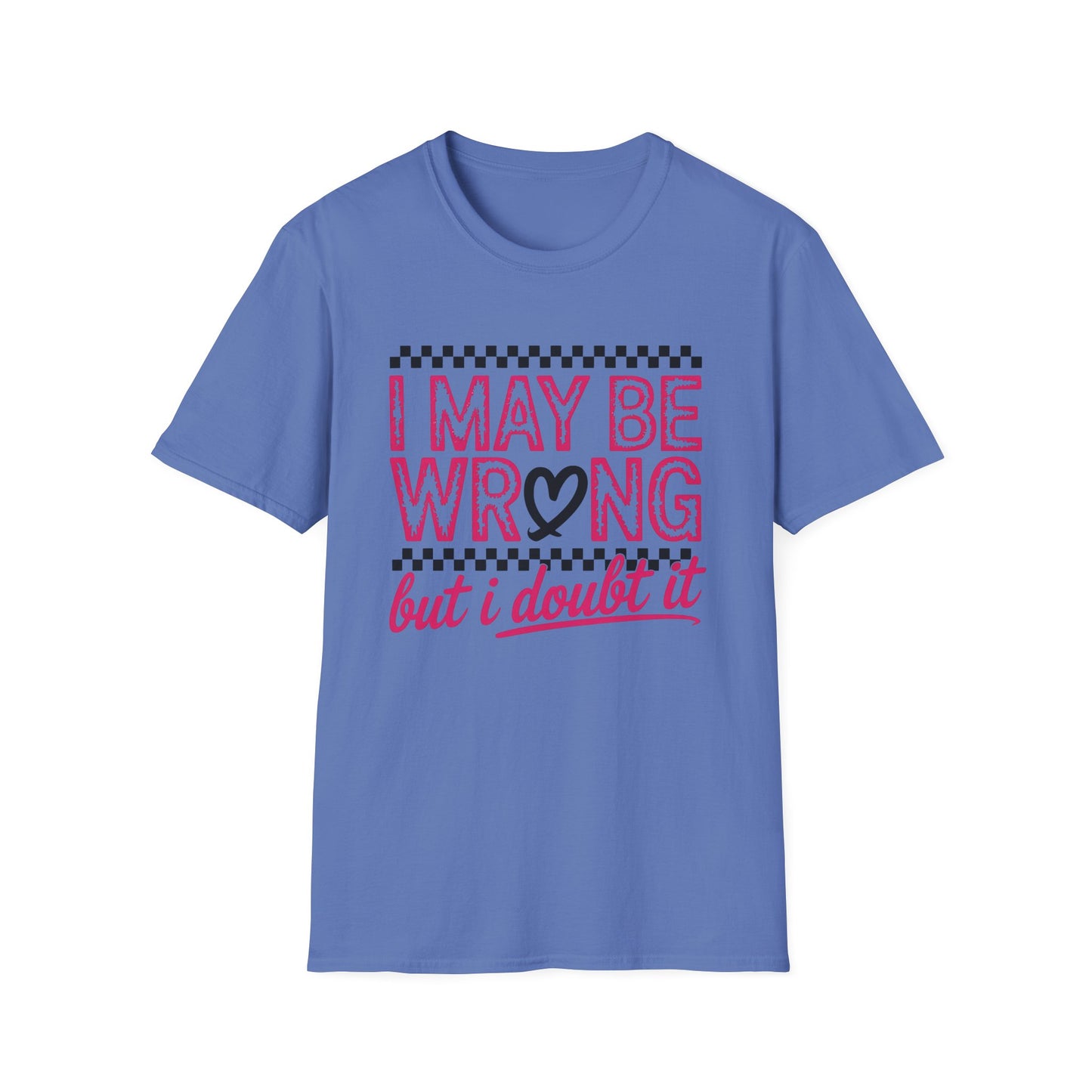 I may be wrong, but I doubt it - Sarcastic Graphic Tee, Funny Quote, Gift for Friends, Casual Wear, Humor Apparel, Everyday Tee