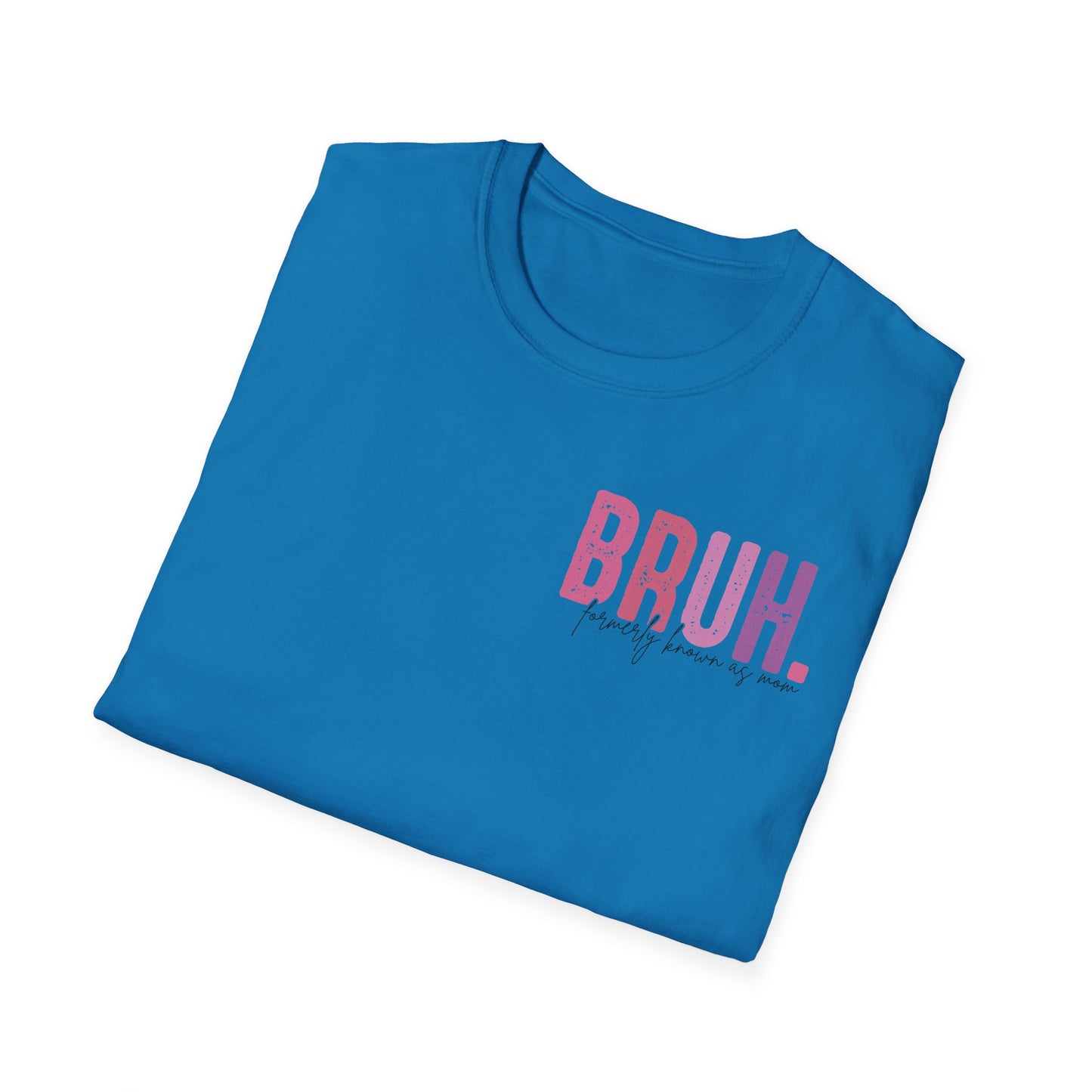 Mom Life Bruh Unisex Softstyle T-Shirt - Perfect Gift for Mothers