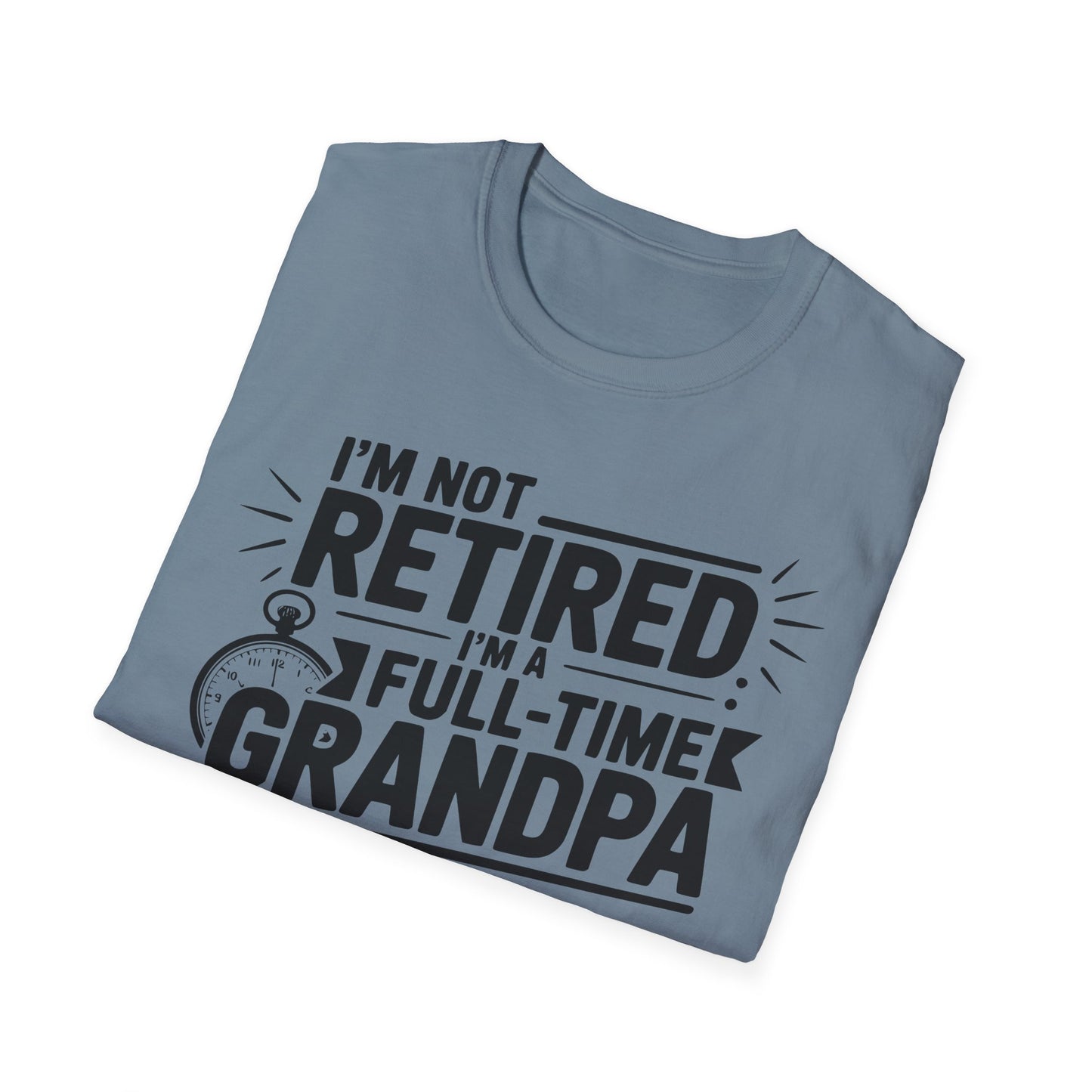 Funny Grandpa T-Shirt - I'm Not Retired, Full-Time Grandpa Gift, Unisex Tee for Family Occasions, Perfect for Father's Day