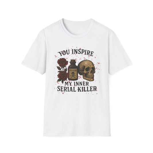 You Inspire My Inner Serial Killer T-Shirt - Tee for Halloween, Horror and True Crime Fans