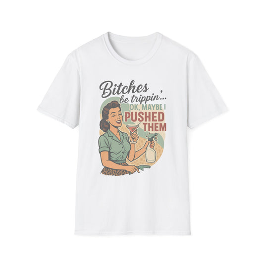 'Bitches Be Trippin' - Vintage Humor T-Shirt