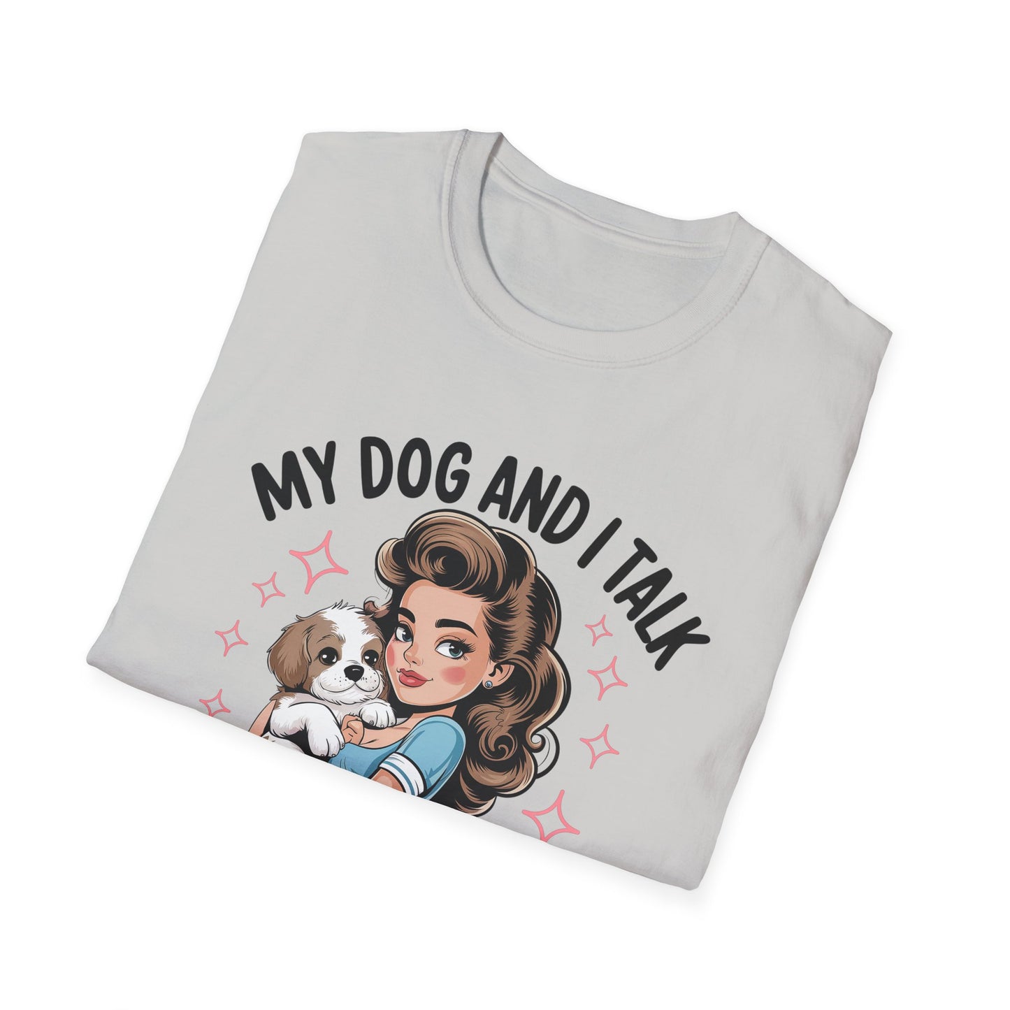 My Dog and I Talk T-Shirt, Cute Dog Lover Tee, Gift for Dog Moms, Pet Owner Apparel, Fun Everyday T-Shirt, Animal Lover Top