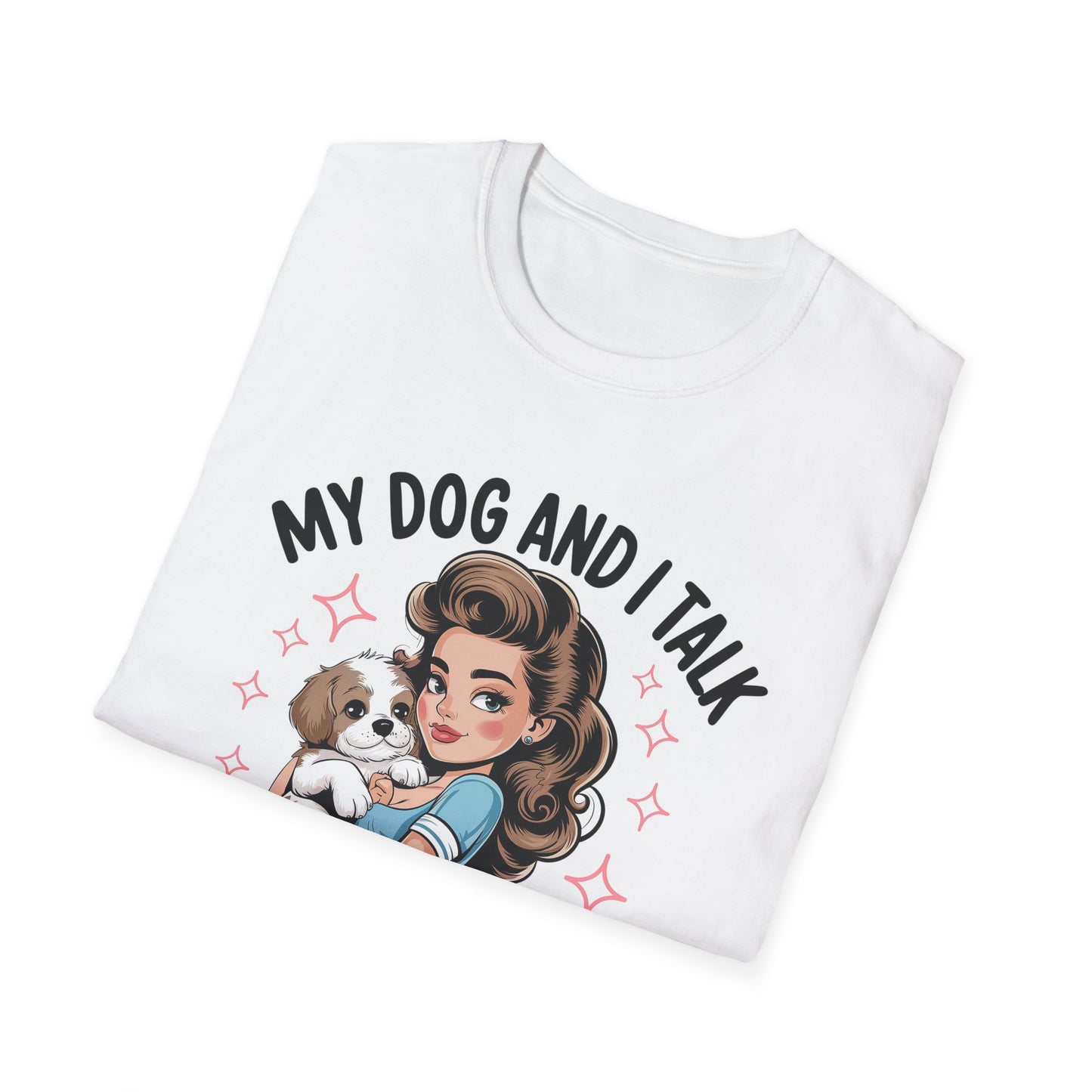 My Dog and I Talk T-Shirt, Cute Dog Lover Tee, Gift for Dog Moms, Pet Owner Apparel, Fun Everyday T-Shirt, Animal Lover Top