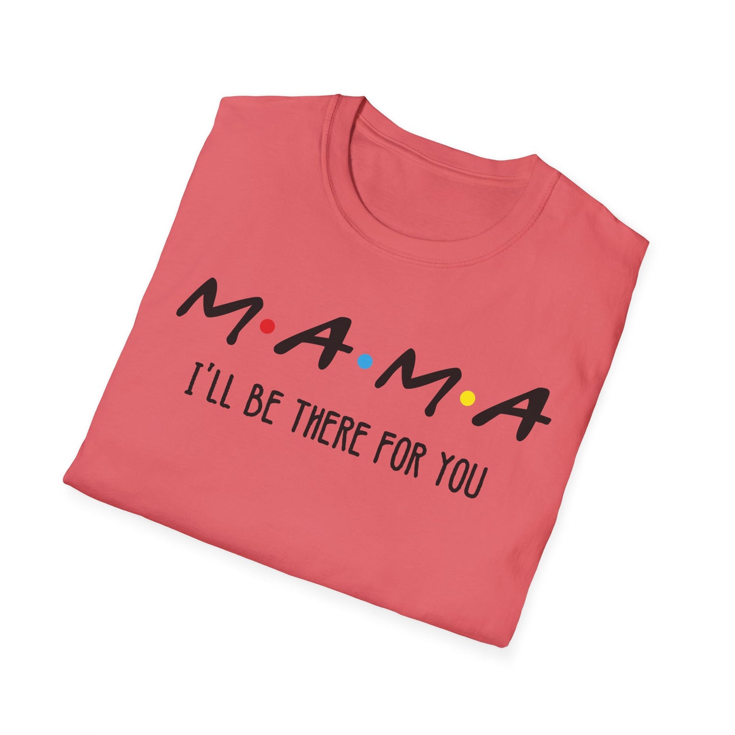 Mama I'll Be There for You - Perfect Gift for Moms
