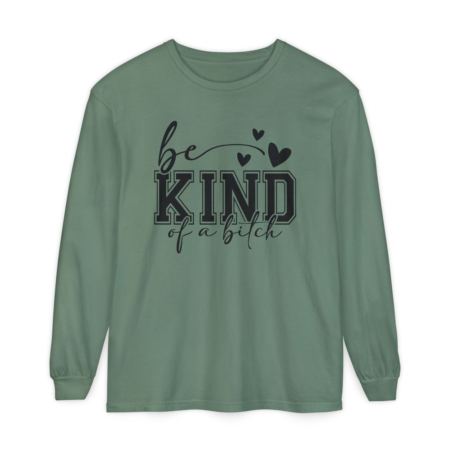 Be Kind of a Bitch - Inspirational Shirt, Casual Style, Gift for Friends, Kindness Reminder, Everyday Wear - Long sleeve crewneck tee
