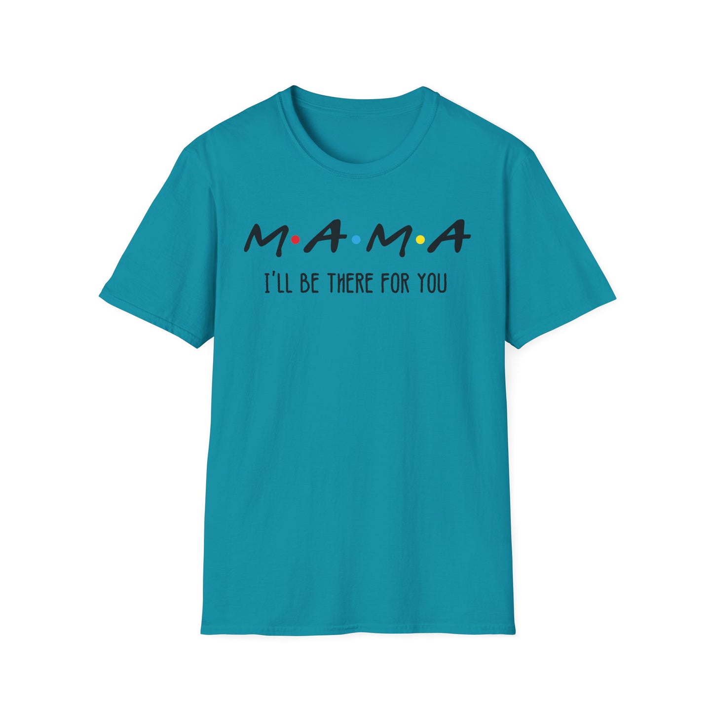 Mama I'll Be There for You - Perfect Gift for Moms