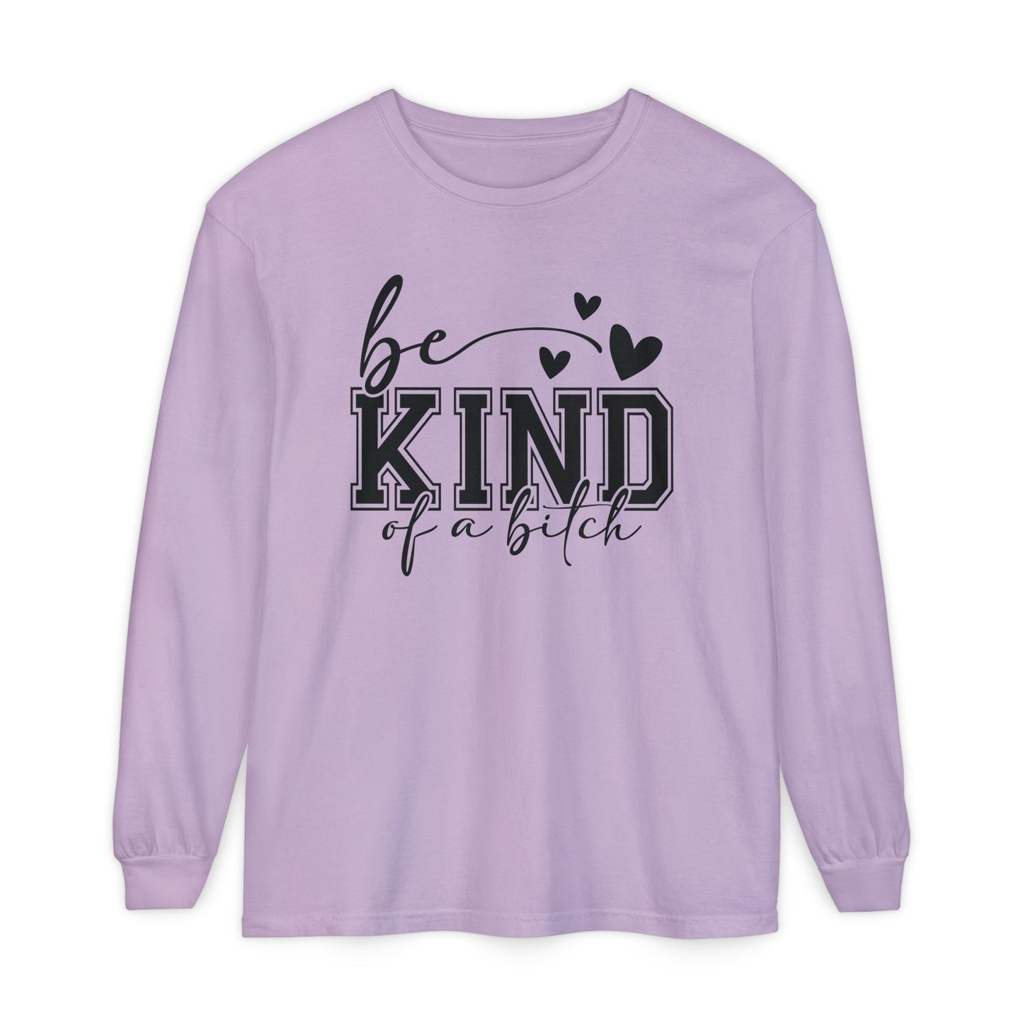 Be Kind of a Bitch - Inspirational Shirt, Casual Style, Gift for Friends, Kindness Reminder, Everyday Wear - Long sleeve crewneck tee