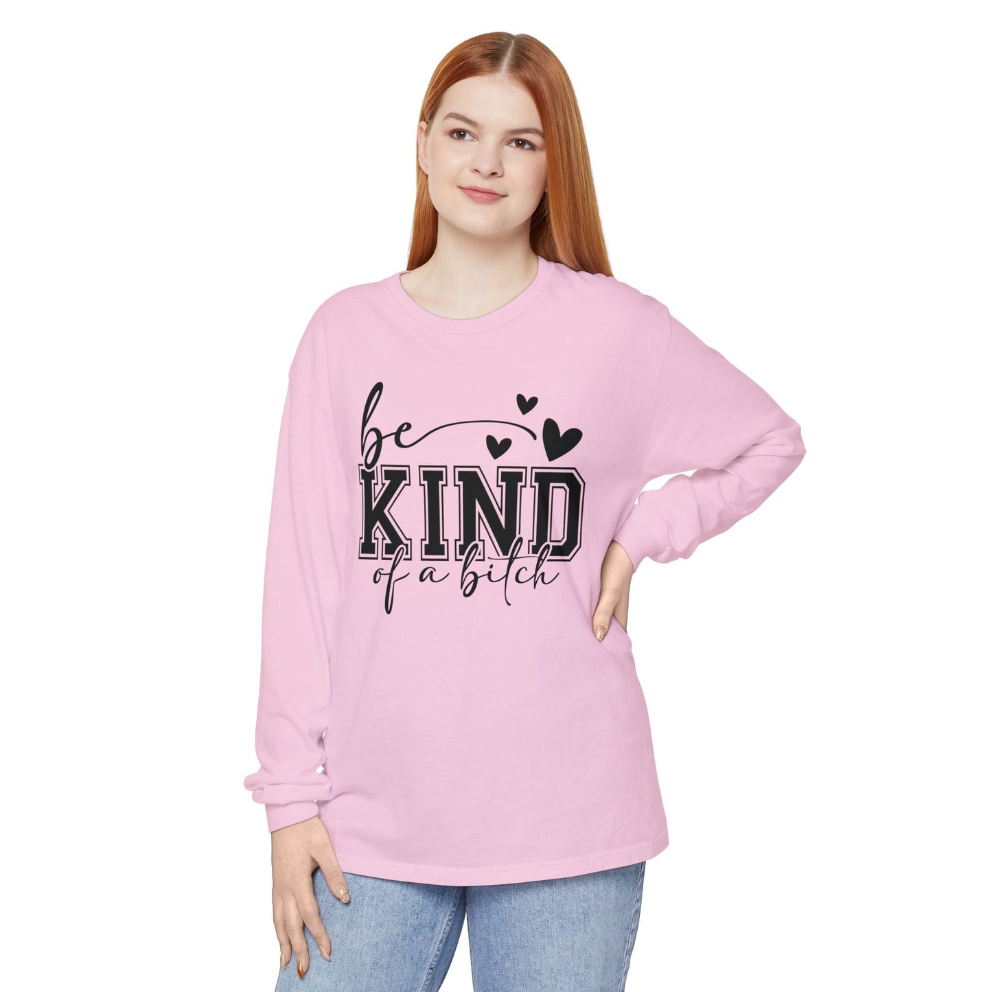 Be Kind of a Bitch - Inspirational Shirt, Casual Style, Gift for Friends, Kindness Reminder, Everyday Wear - Long sleeve crewneck tee