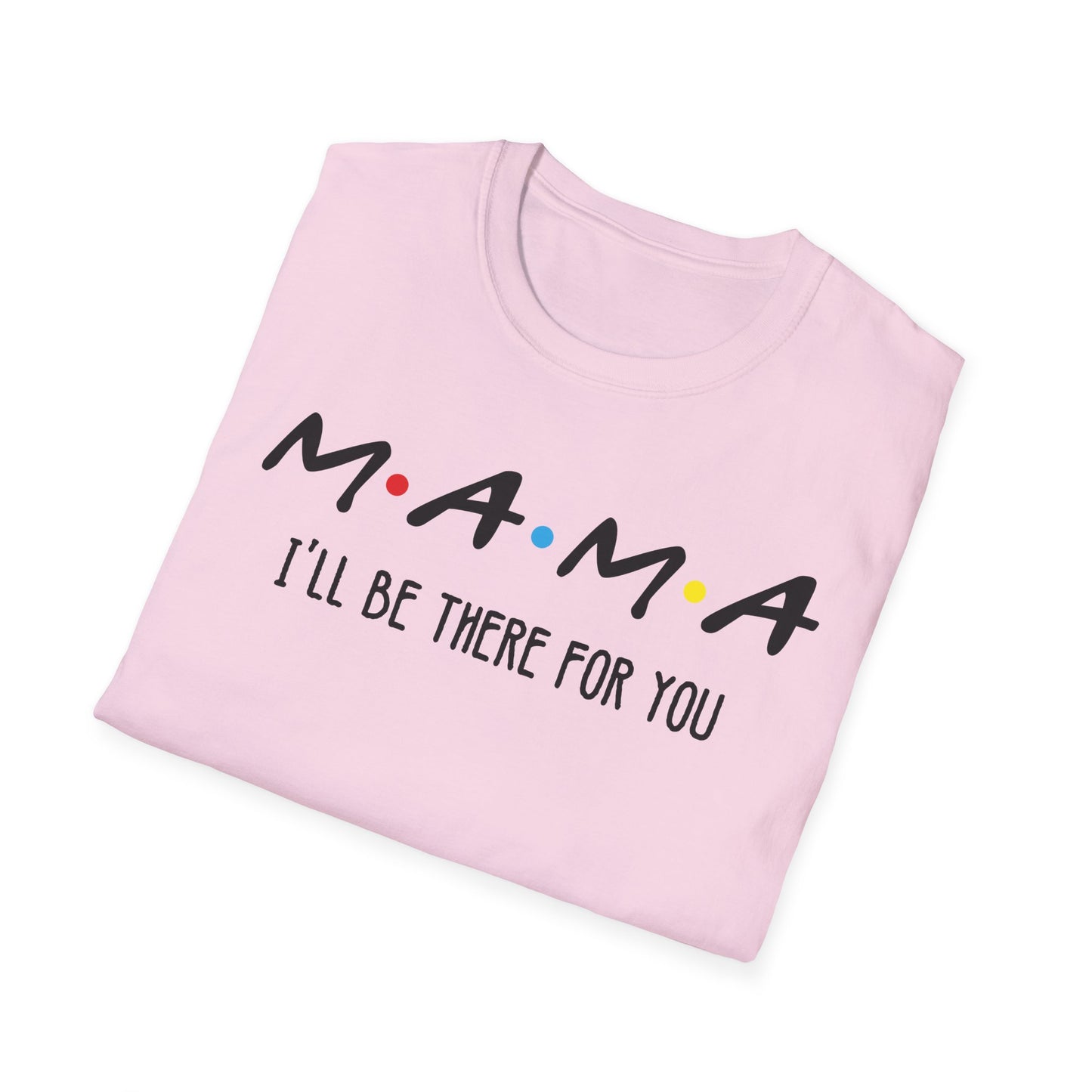 Mama I'll Be There for You - Perfect Gift for Moms