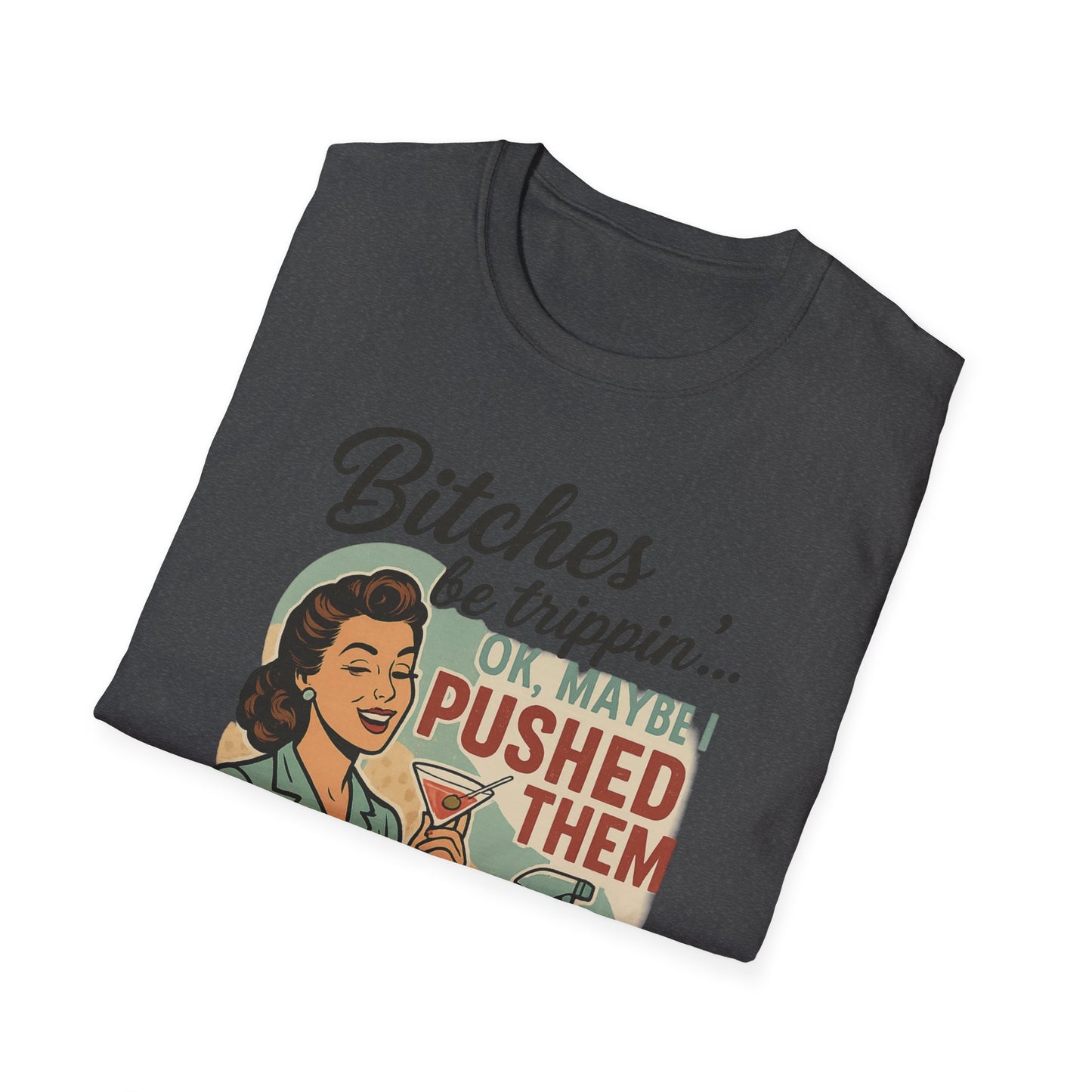 'Bitches Be Trippin' - Vintage Humor T-Shirt
