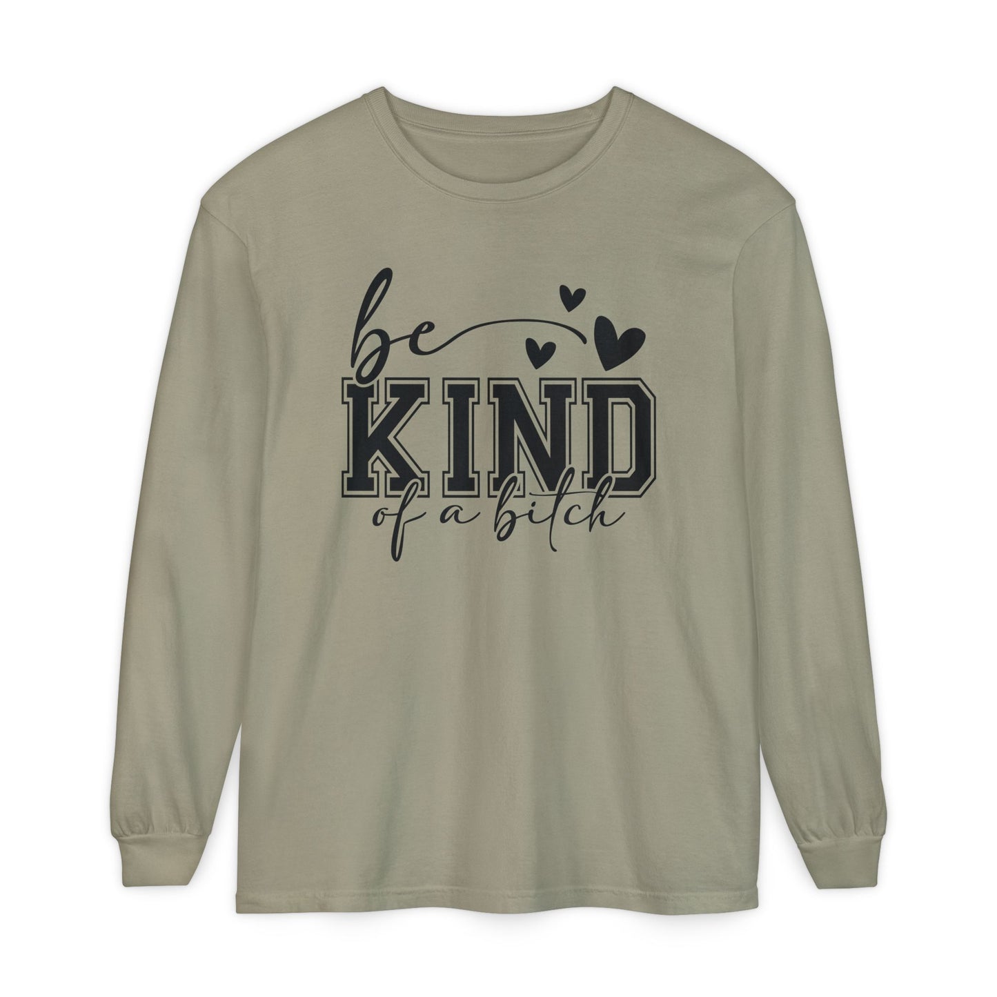 Be Kind of a Bitch - Inspirational Shirt, Casual Style, Gift for Friends, Kindness Reminder, Everyday Wear - Long sleeve crewneck tee