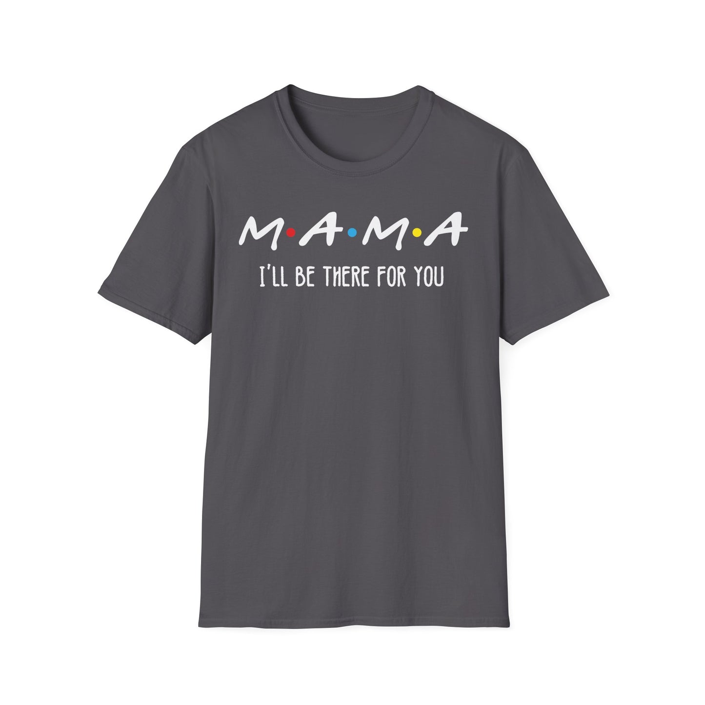 M.A.M.A. Friends T-Shirt - for Moms