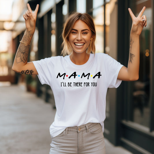 Mama I'll Be There for You - Perfect Gift for Moms