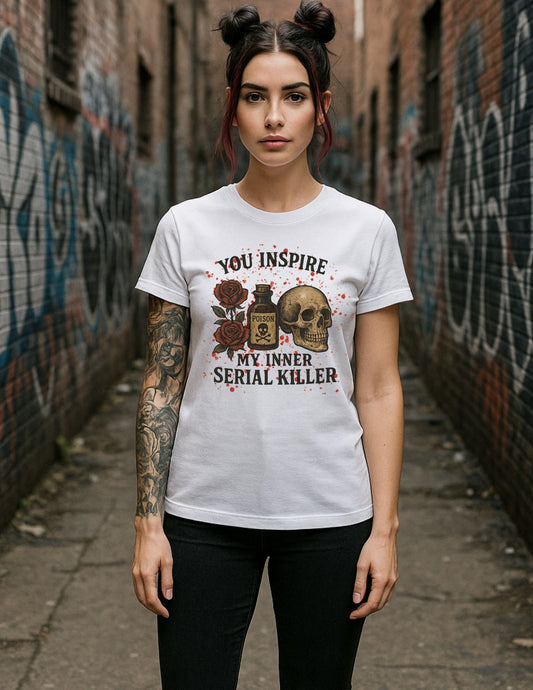 You Inspire My Inner Serial Killer T-Shirt - Tee for Halloween, Horror and True Crime Fans