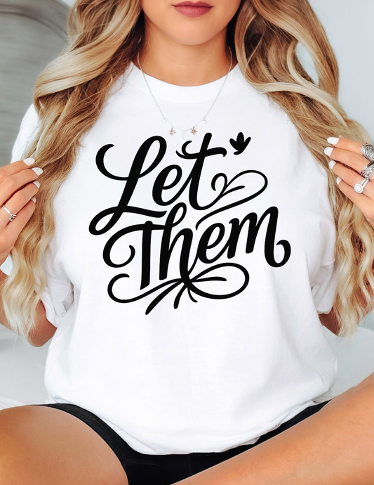 Let Them - Inspirational Quote Tee, Perfect for Everyday Wear