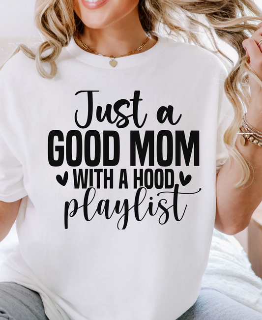 Just a Good Mom with a Hood Playlist T-Shirt | Funny and True Facts about me as a mom tee