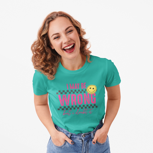 I may be wrong, but probably not - Funny graphic tee
