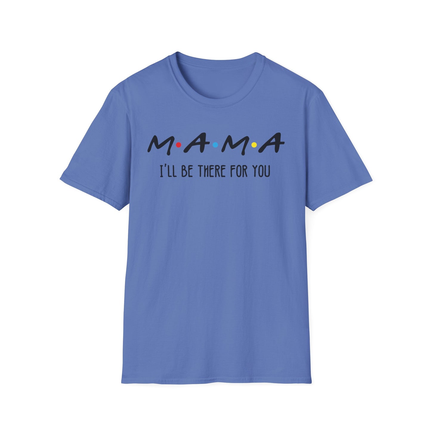 Mama I'll Be There for You - Perfect Gift for Moms