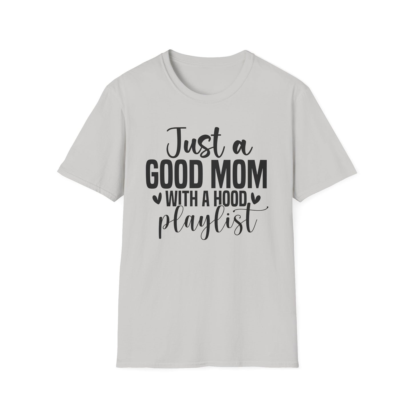 Just a Good Mom with a Hood Playlist T-Shirt | Funny and True Facts about me as a mom tee