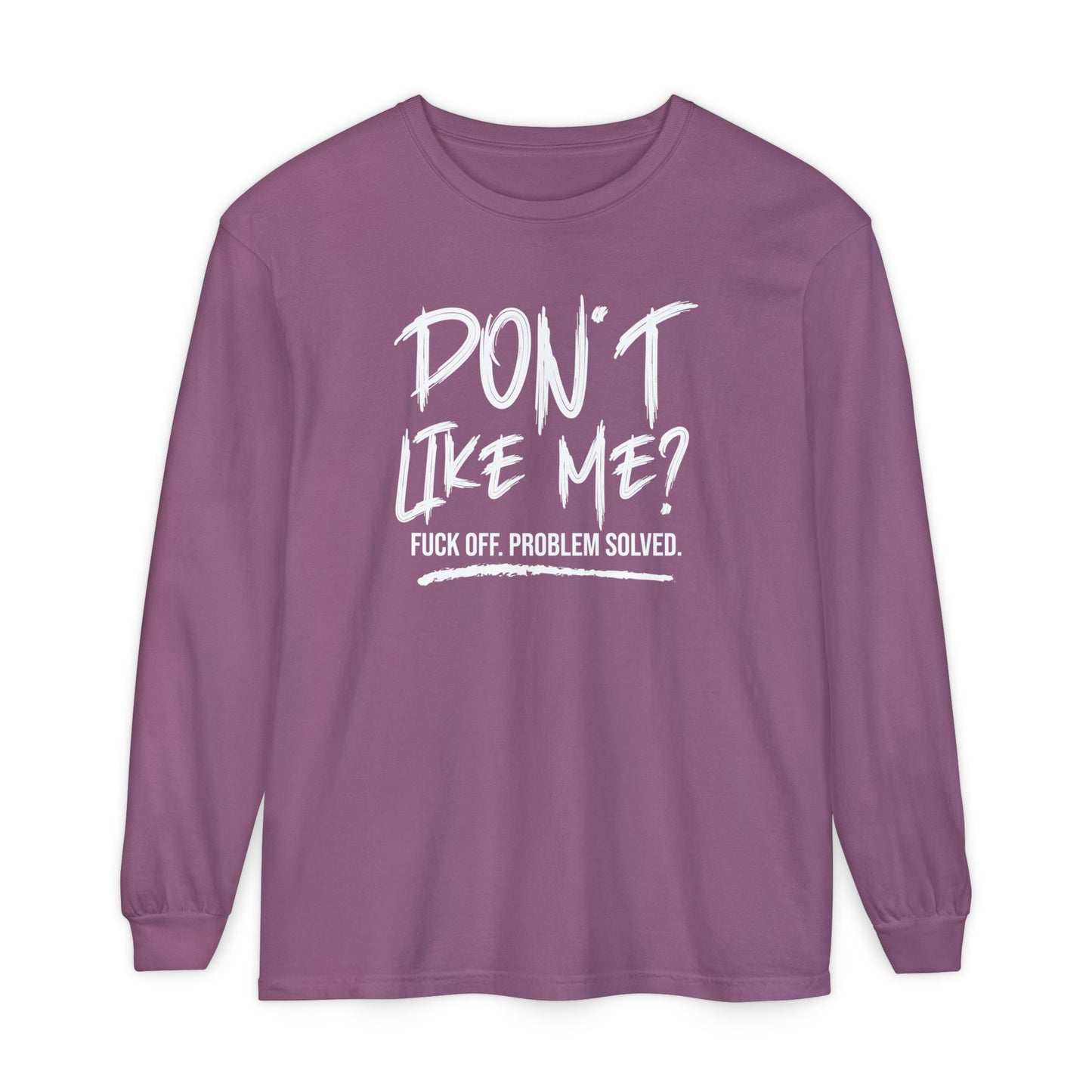 Don't Like Me? - Witty Long Sleeve Tee for the Bold, Graphic T-Shirt, Funny Gift, Casual Wear, Unisex Apparel, Statement Shirt