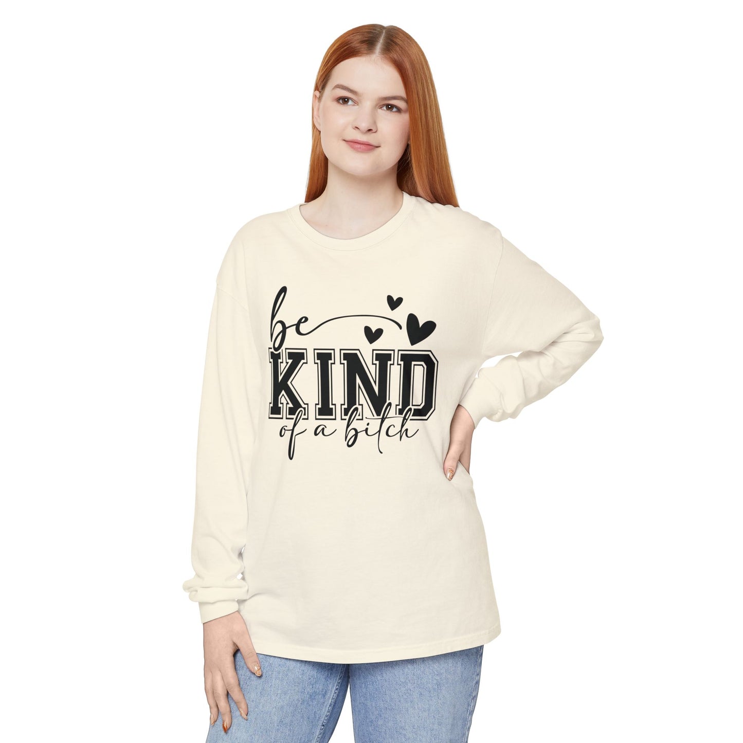 Be Kind of a Bitch - Inspirational Shirt, Casual Style, Gift for Friends, Kindness Reminder, Everyday Wear - Long sleeve crewneck tee