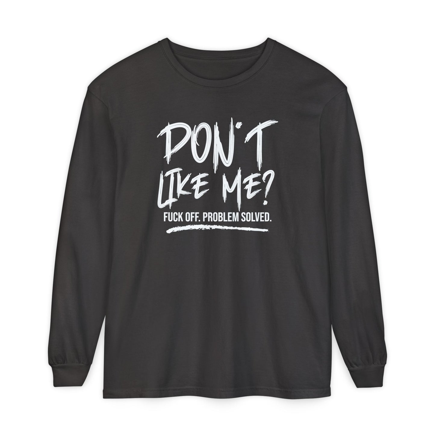 Don't Like Me? - Witty Long Sleeve Tee for the Bold, Graphic T-Shirt, Funny Gift, Casual Wear, Unisex Apparel, Statement Shirt