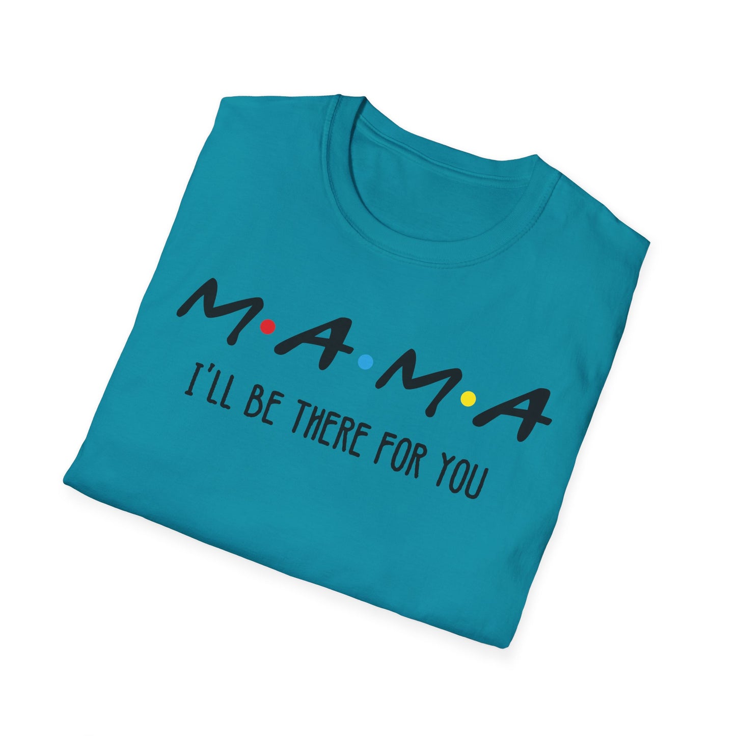 Mama I'll Be There for You - Perfect Gift for Moms