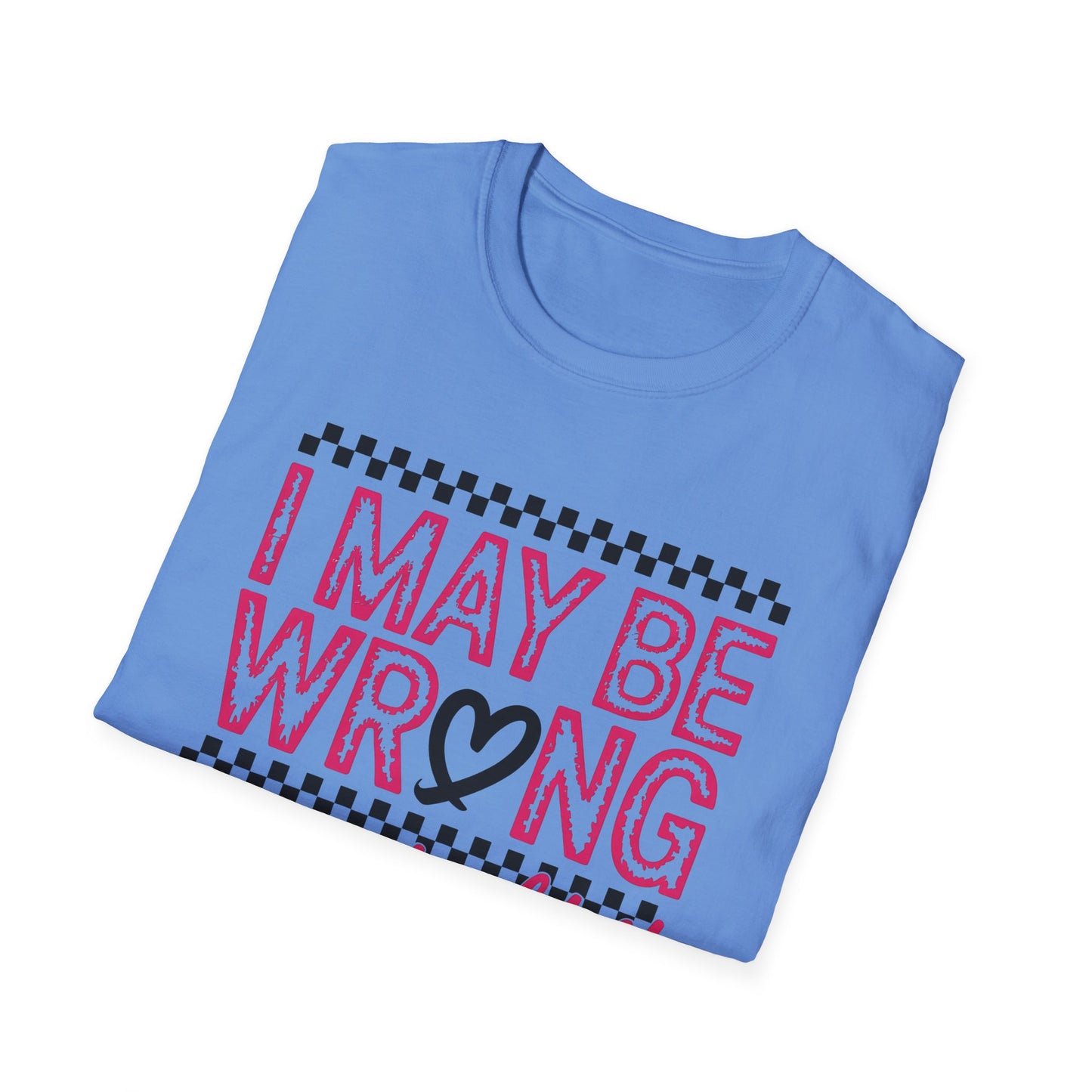 I may be wrong, but I doubt it - Sarcastic Graphic Tee, Funny Quote, Gift for Friends, Casual Wear, Humor Apparel, Everyday Tee