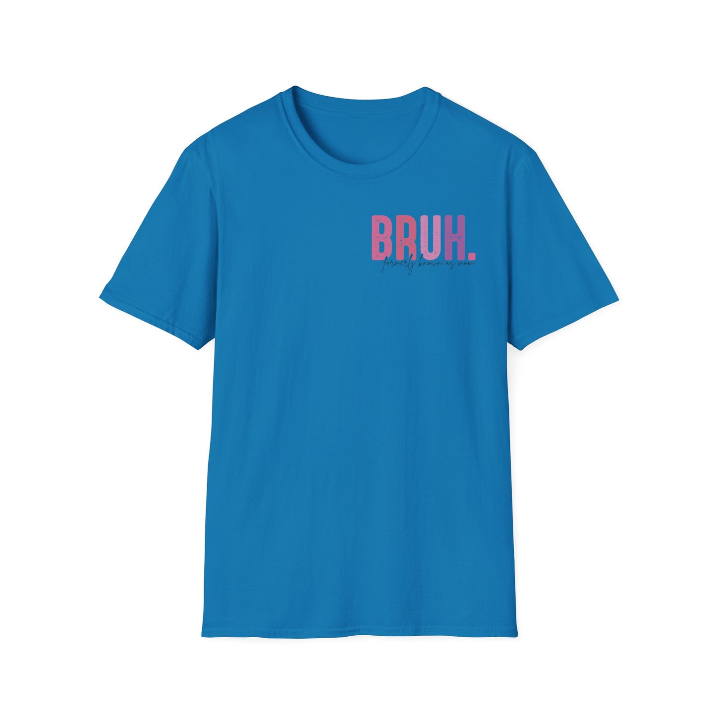 Mom Life Bruh Unisex Softstyle T-Shirt - Perfect Gift for Mothers