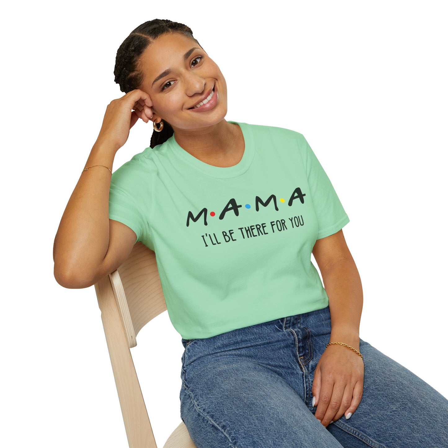 Mama I'll Be There for You - Perfect Gift for Moms