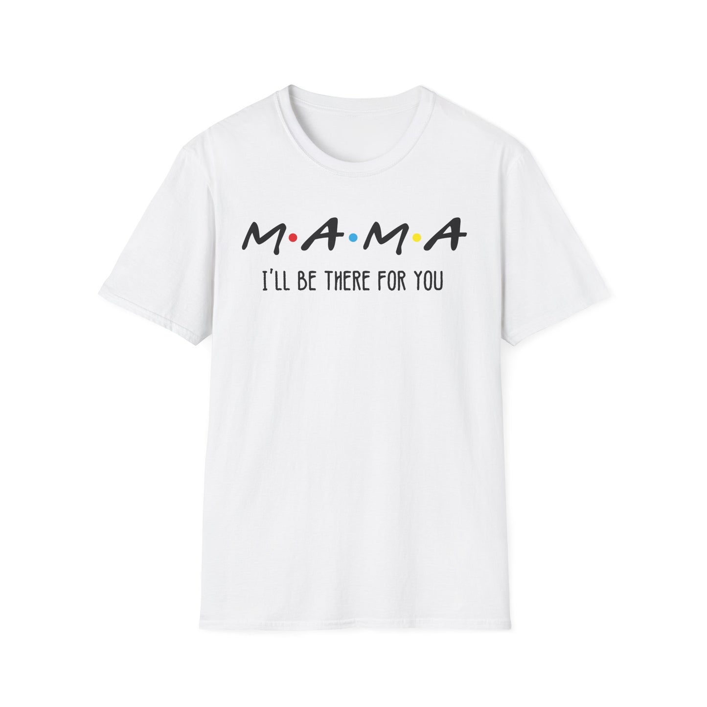 Mama I'll Be There for You - Perfect Gift for Moms