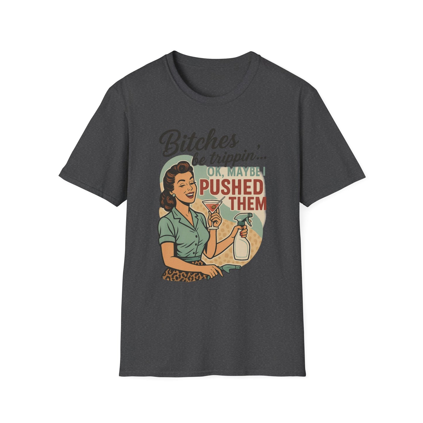 'Bitches Be Trippin' - Vintage Humor T-Shirt