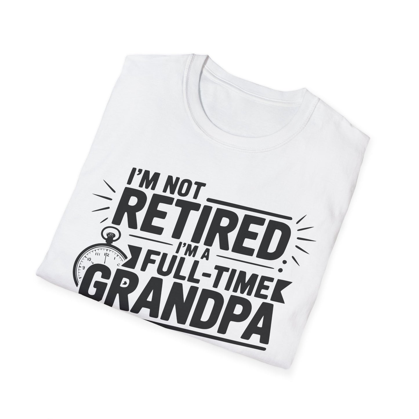 Funny Grandpa T-Shirt - I'm Not Retired, Full-Time Grandpa Gift, Unisex Tee for Family Occasions, Perfect for Father's Day